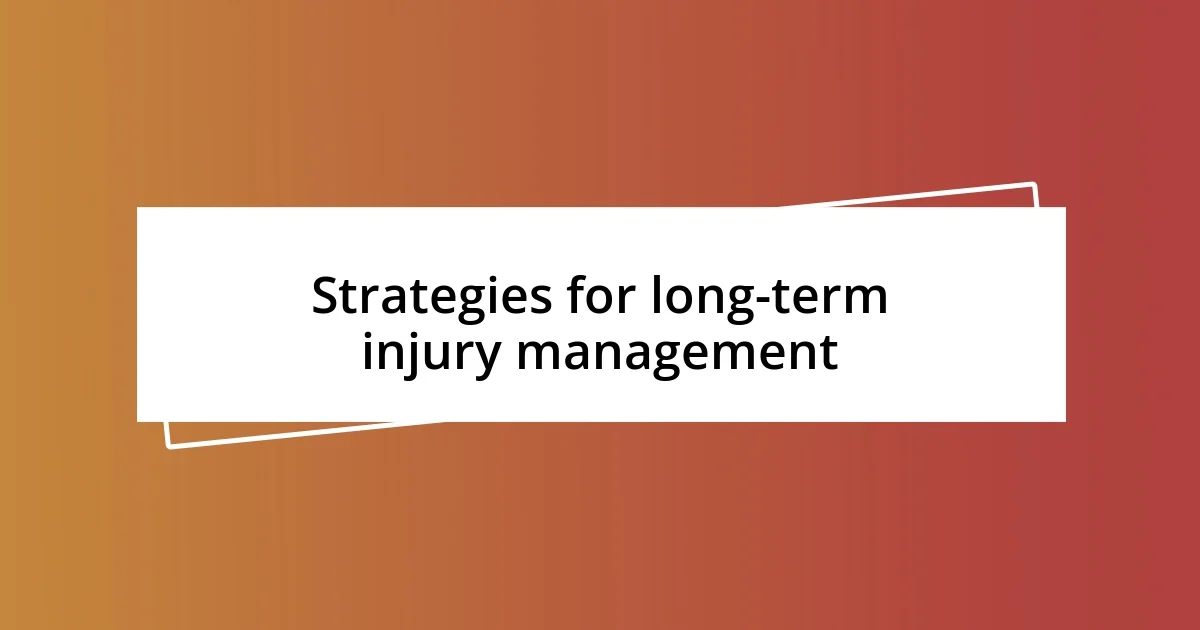 Strategies for long-term injury management