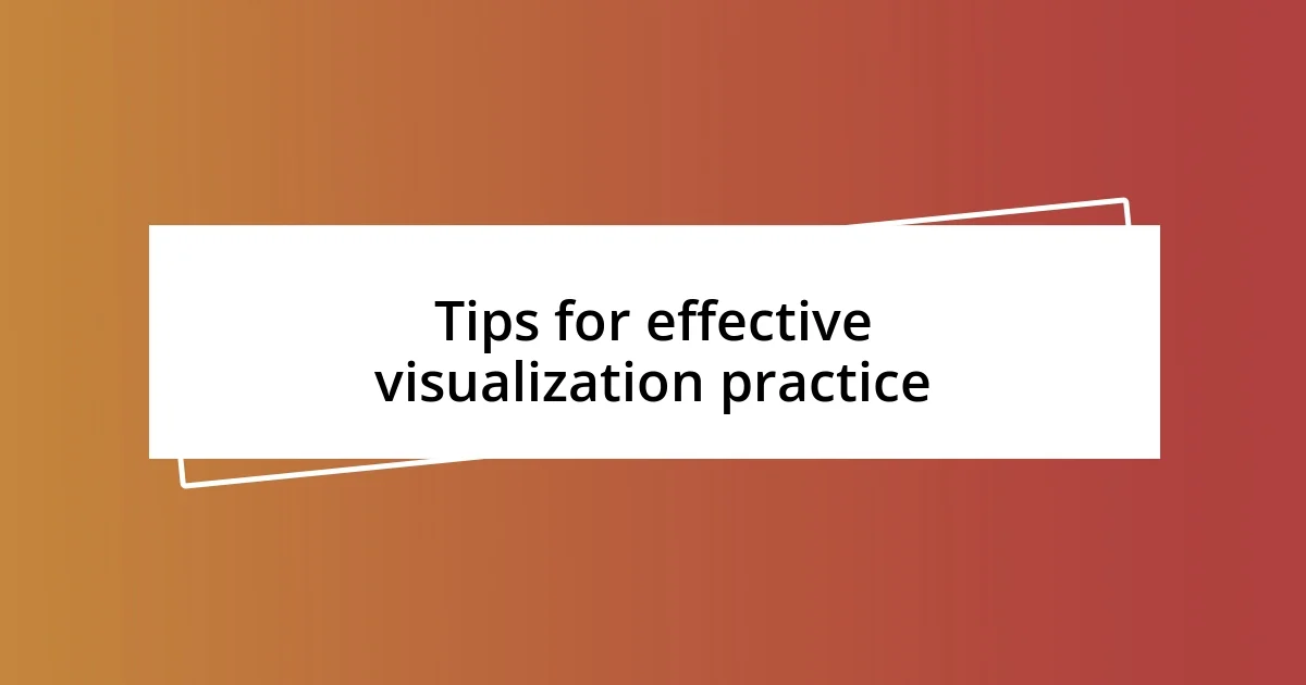 Tips for effective visualization practice