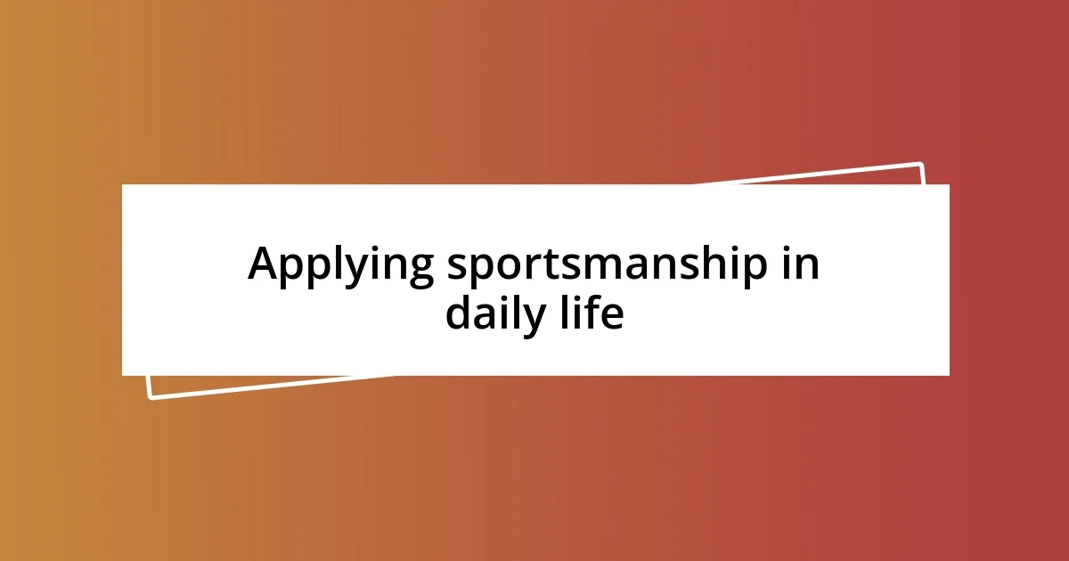 Applying sportsmanship in daily life