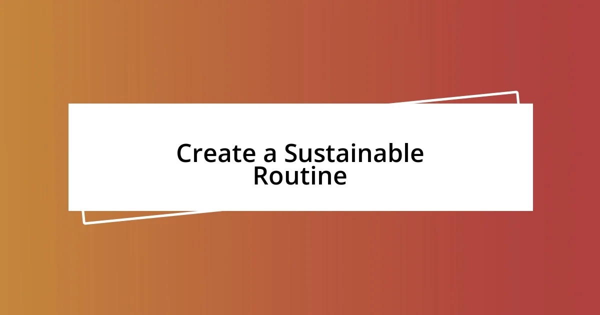 Create a Sustainable Routine