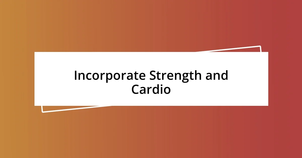 Incorporate Strength and Cardio