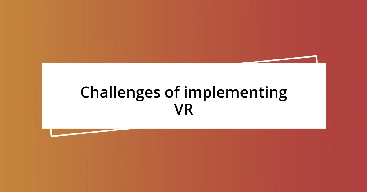 Challenges of implementing VR