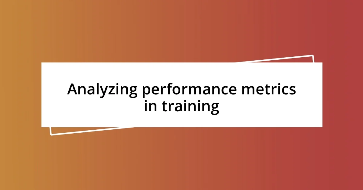 Analyzing performance metrics in training