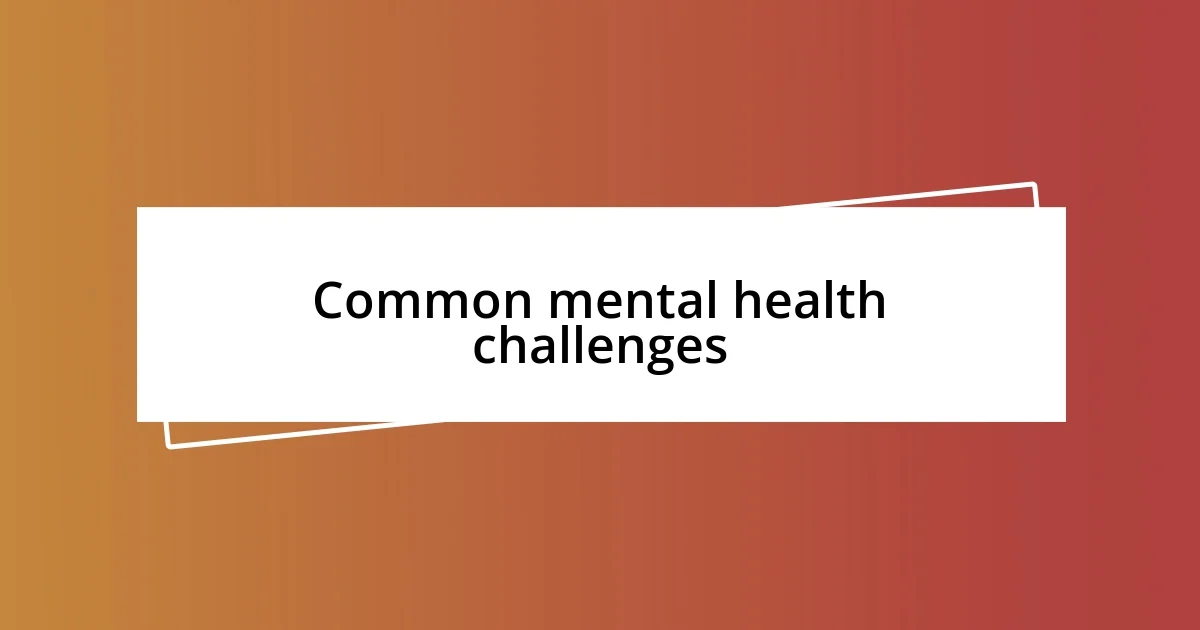 Common mental health challenges