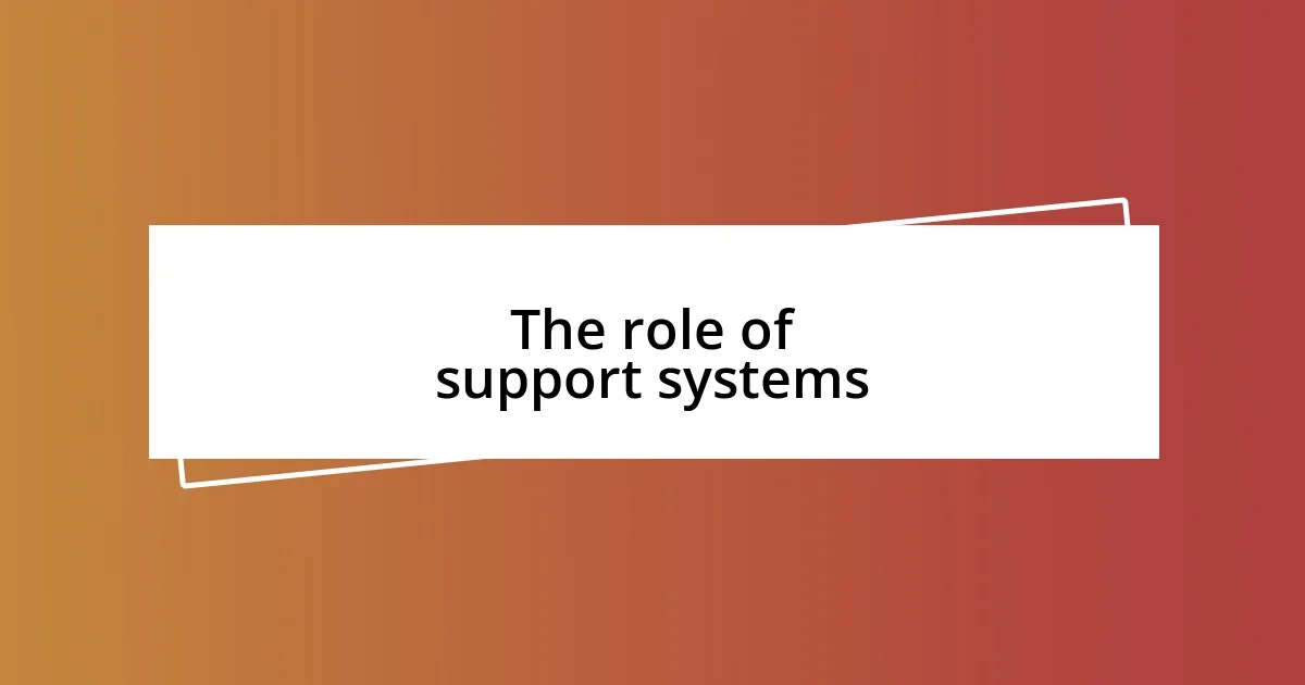 The role of support systems