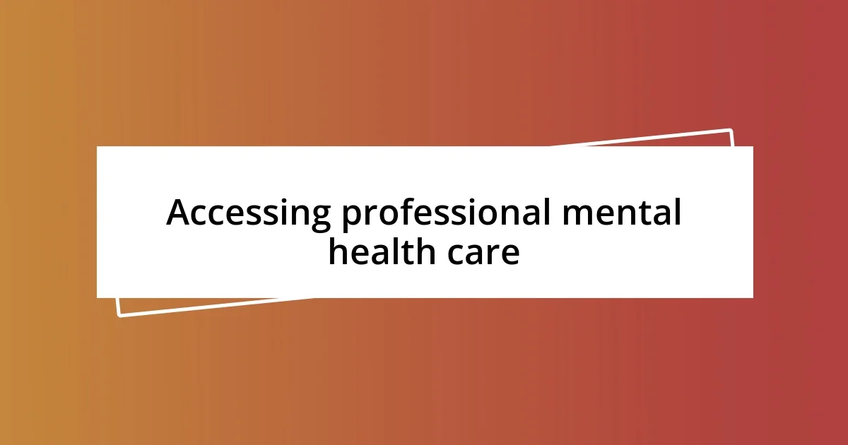 Accessing professional mental health care