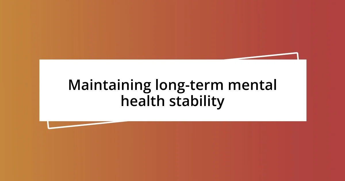 Maintaining long-term mental health stability