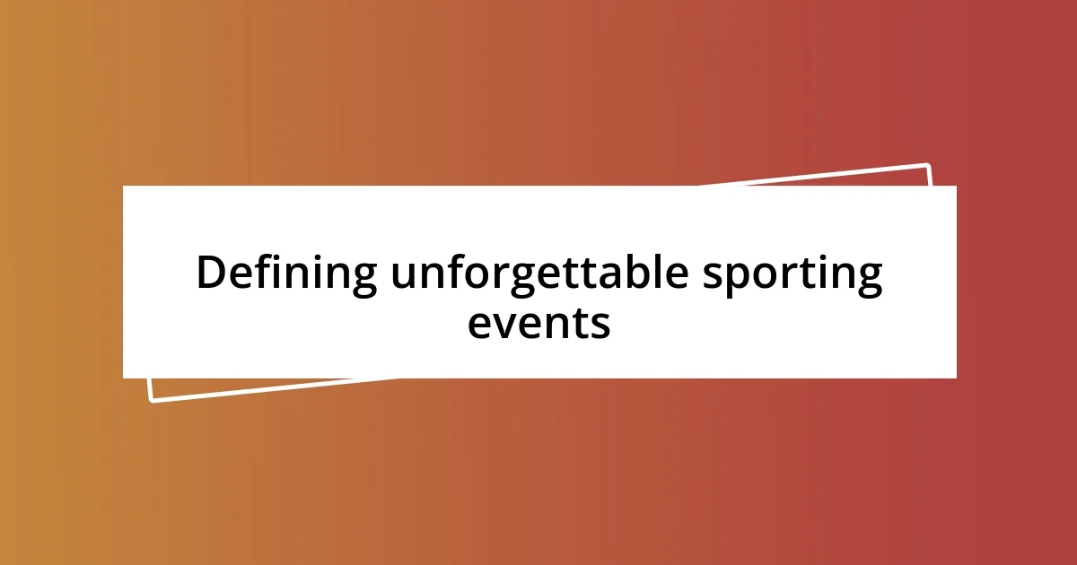 Defining unforgettable sporting events