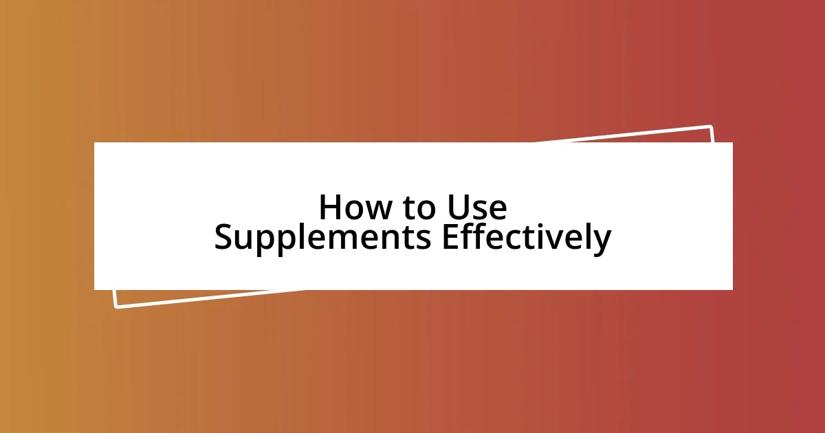 How to Use Supplements Effectively