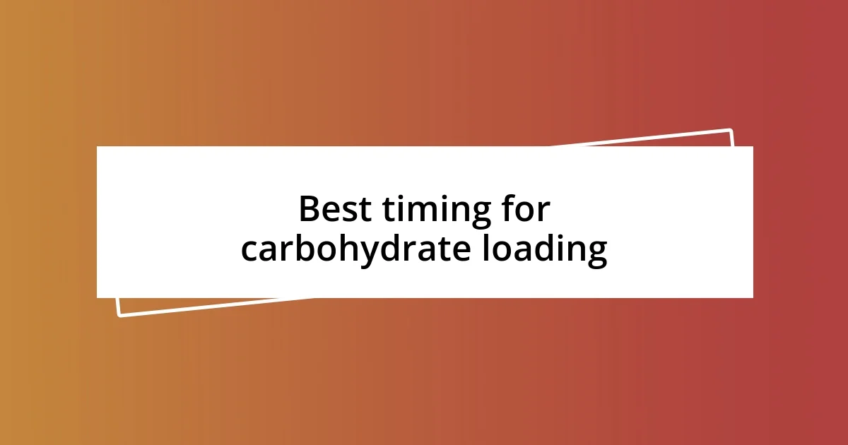 Best timing for carbohydrate loading