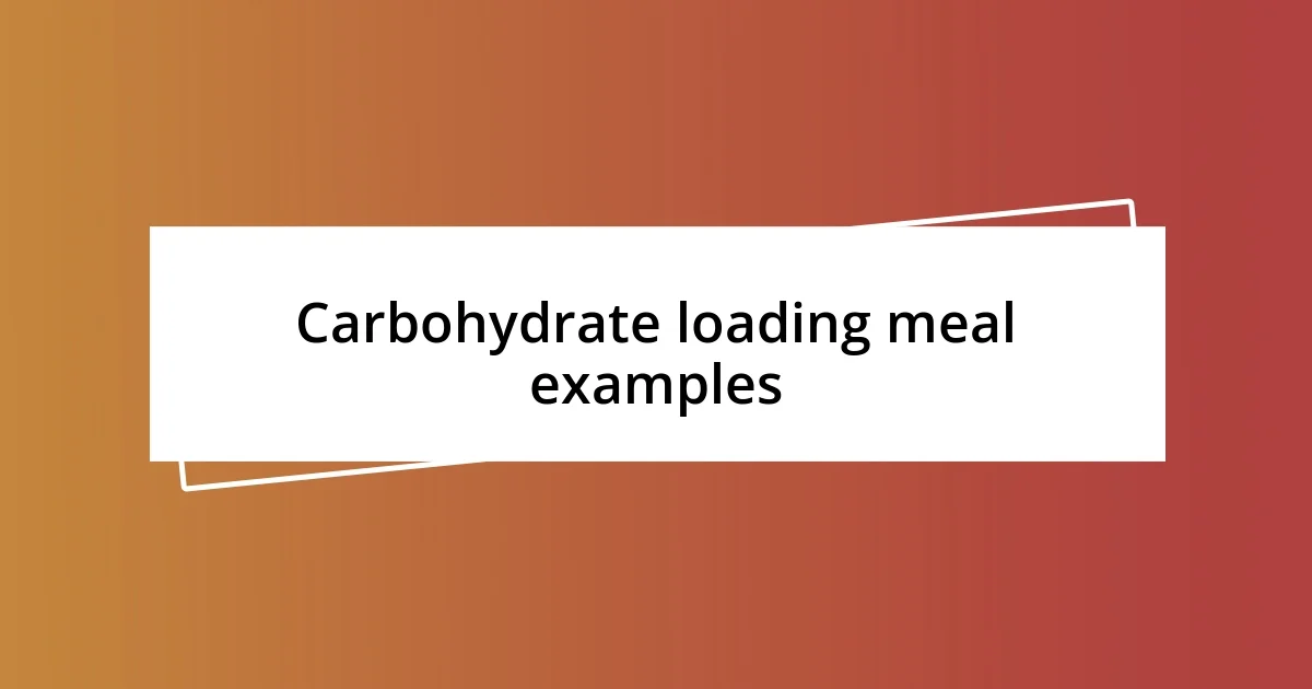 Carbohydrate loading meal examples