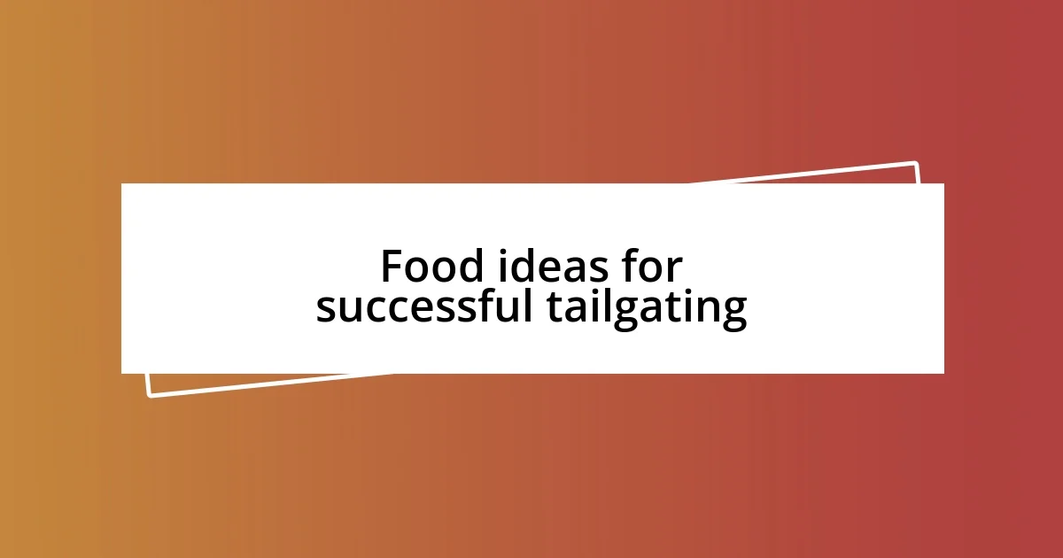 Food ideas for successful tailgating