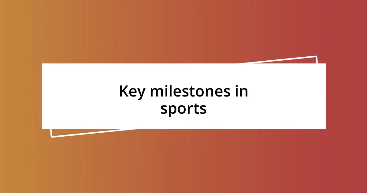 Key milestones in sports