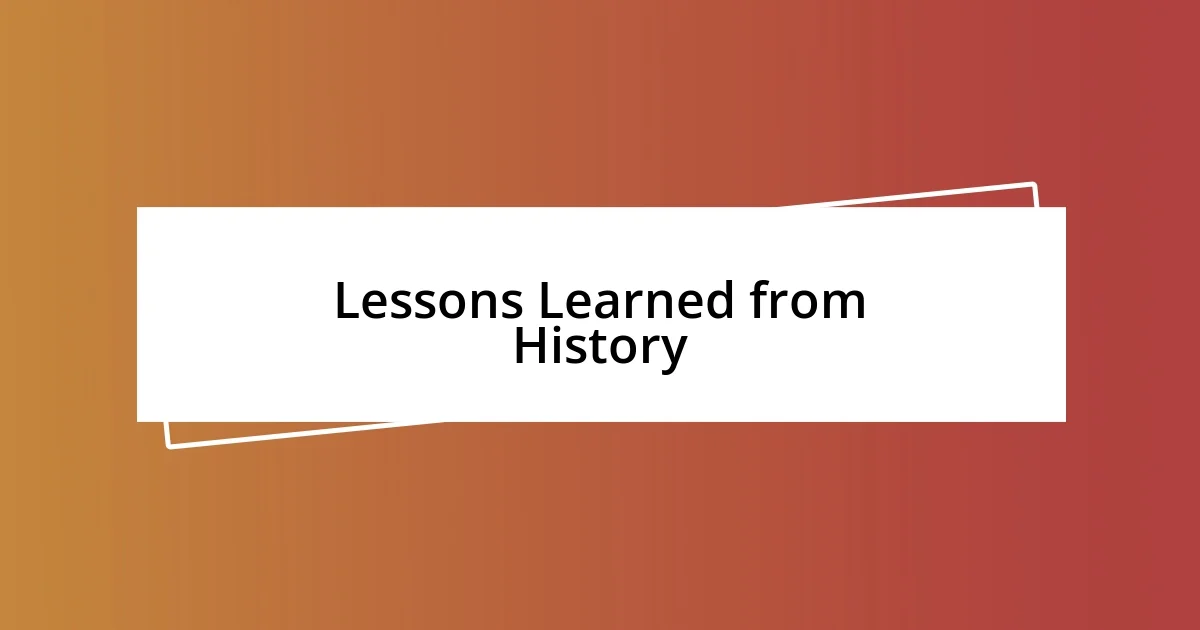 Lessons Learned from History