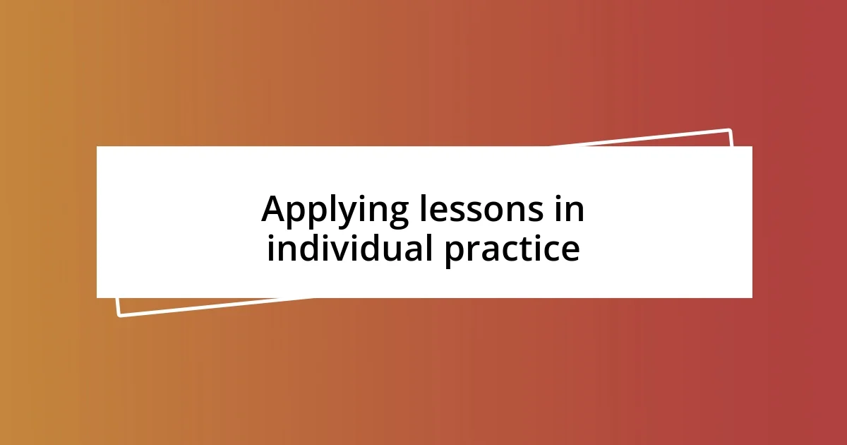 Applying lessons in individual practice