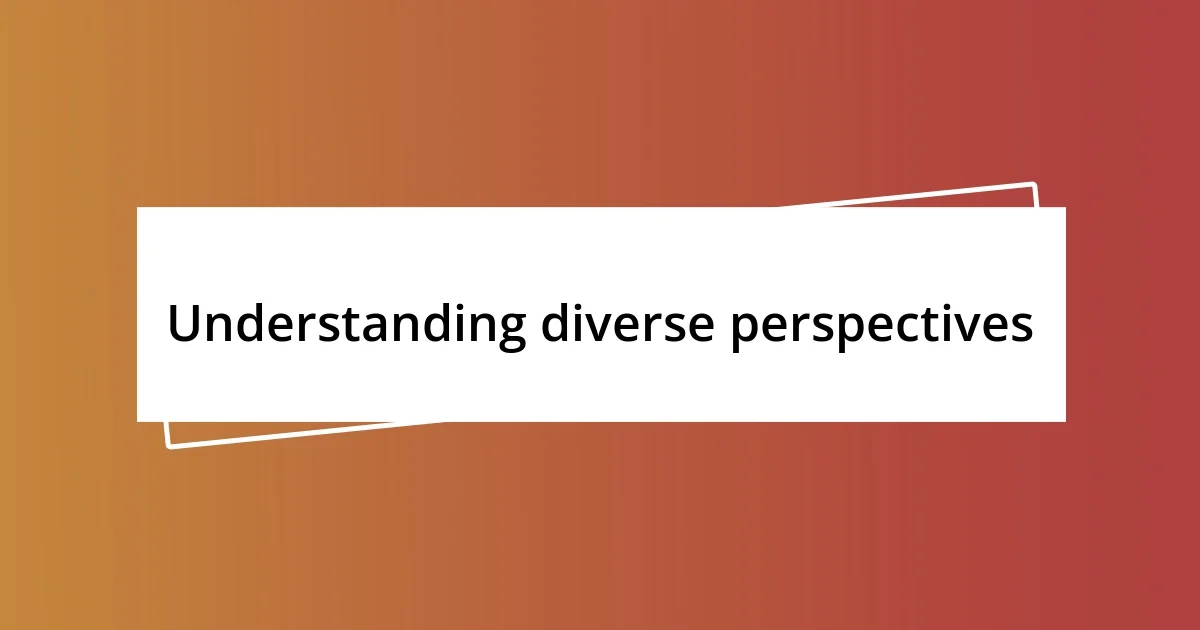 Understanding diverse perspectives