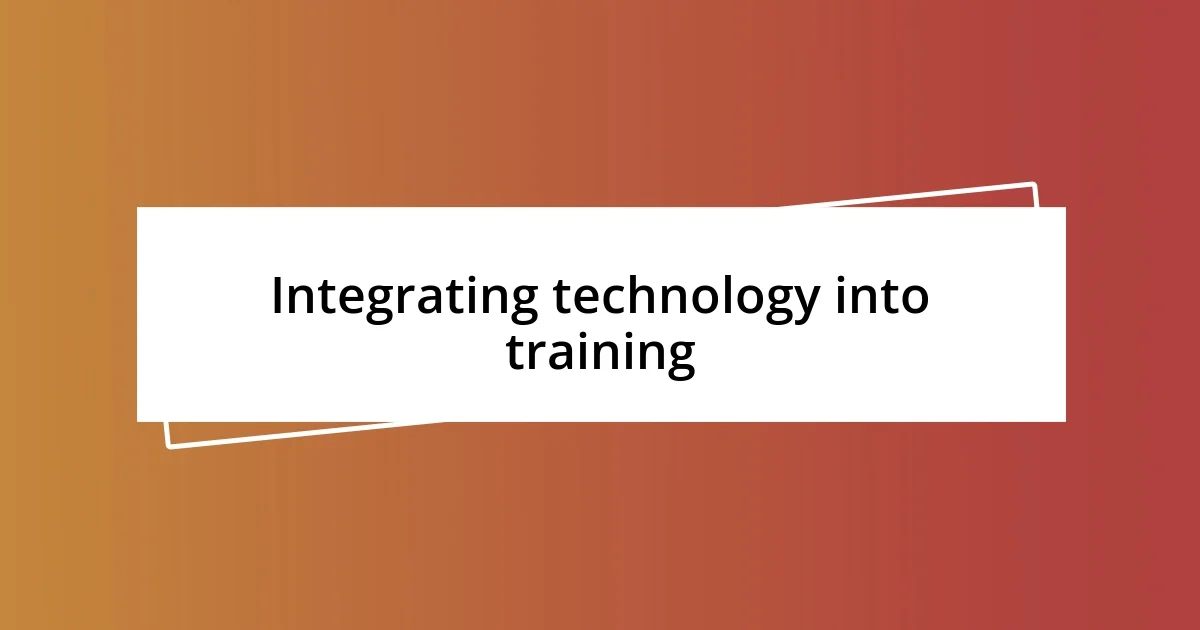 Integrating technology into training