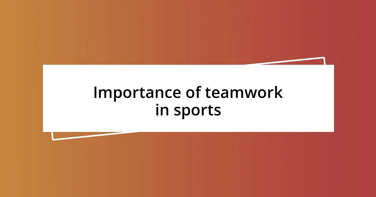 Importance of teamwork in sports