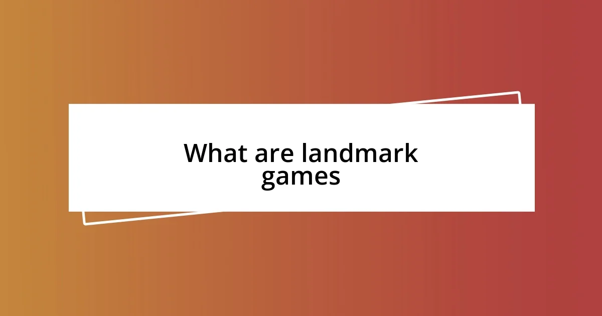 What are landmark games