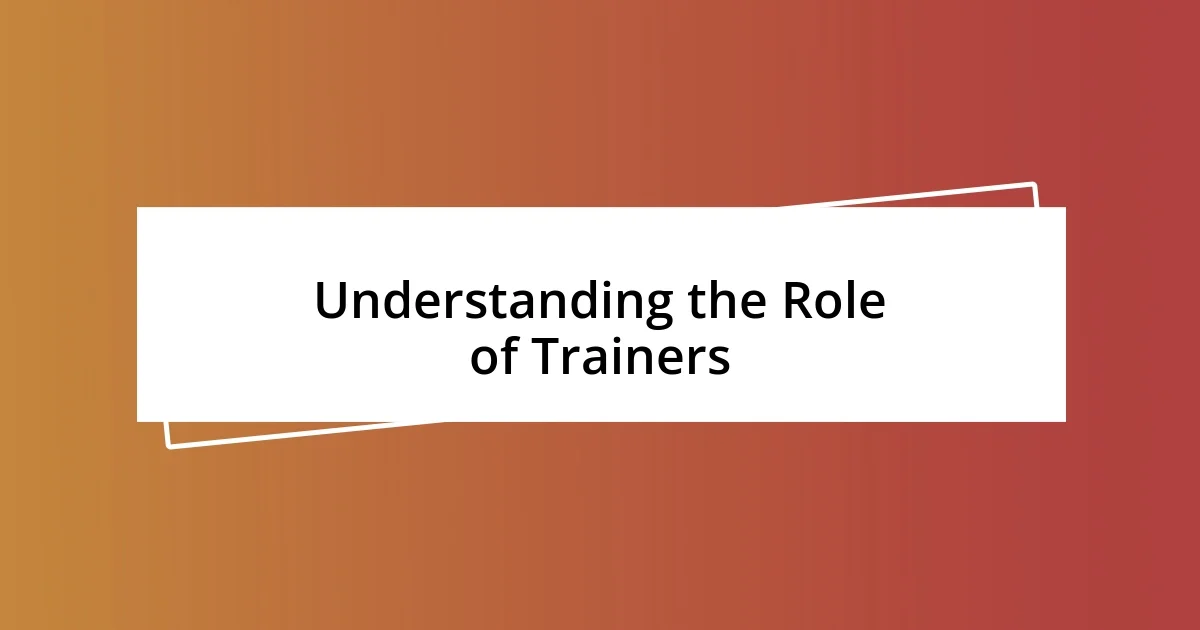 Understanding the Role of Trainers