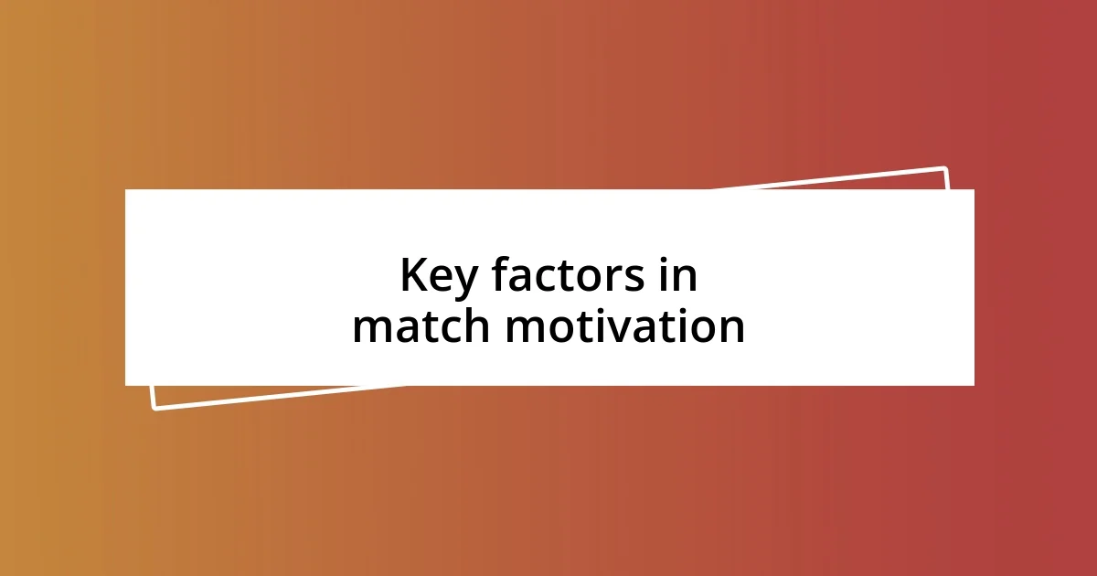 Key factors in match motivation