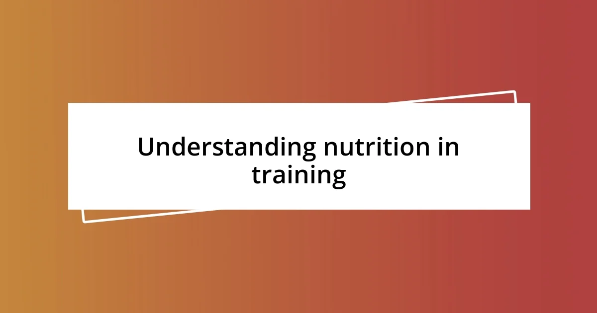 Understanding nutrition in training