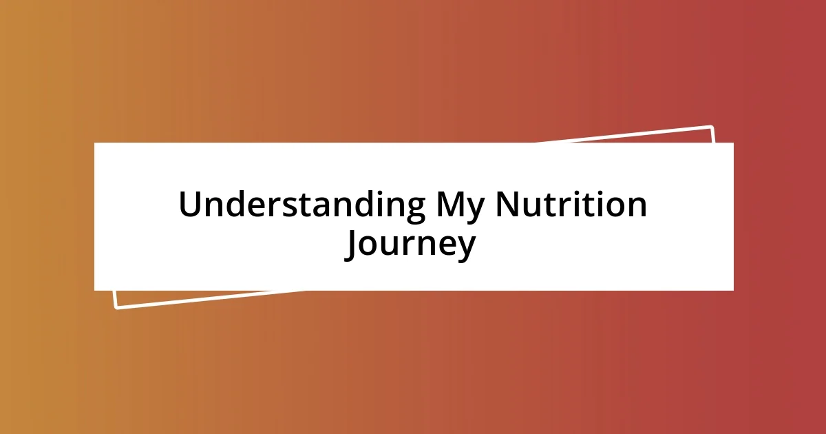 Understanding My Nutrition Journey