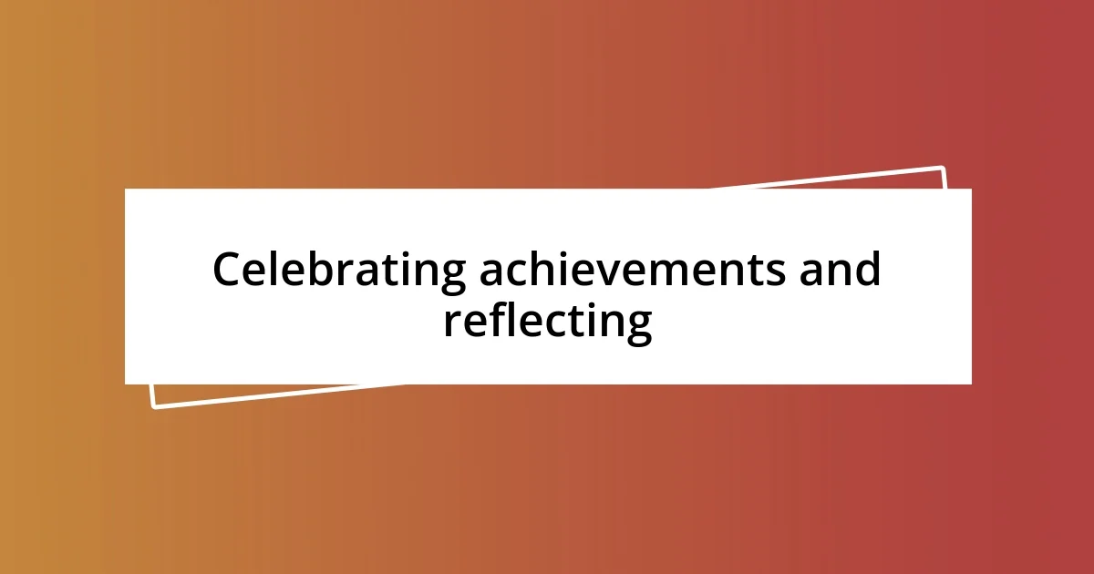 Celebrating achievements and reflecting