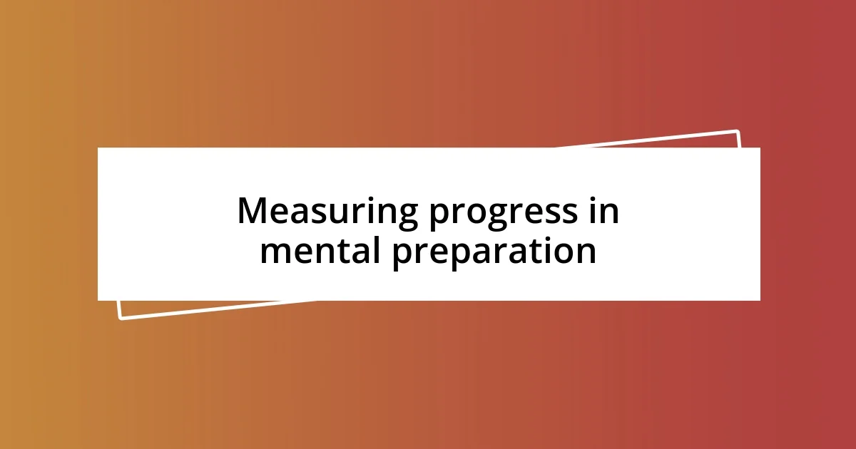 Measuring progress in mental preparation