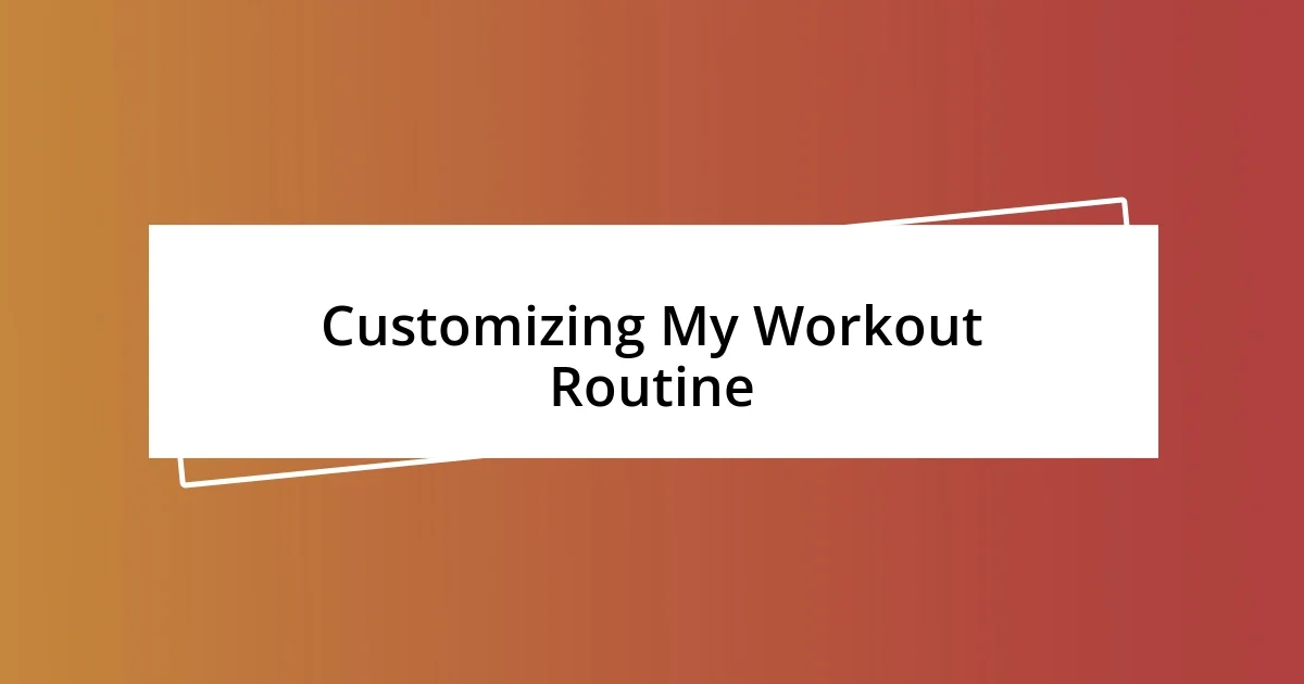 Customizing My Workout Routine