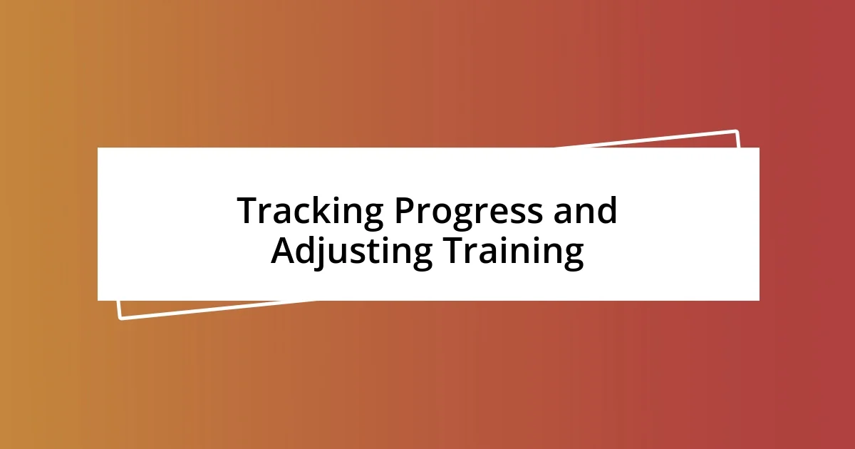 Tracking Progress and Adjusting Training