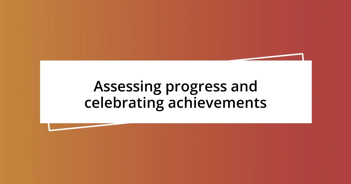 Assessing progress and celebrating achievements